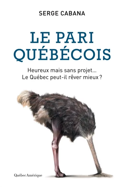 Le Pari québécois - Serge Cabana - Québec Amérique