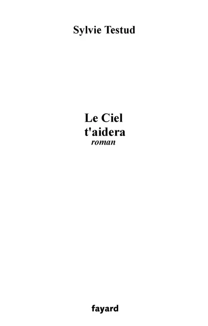 Le Ciel t'aidera - Sylvie Testud - Fayard