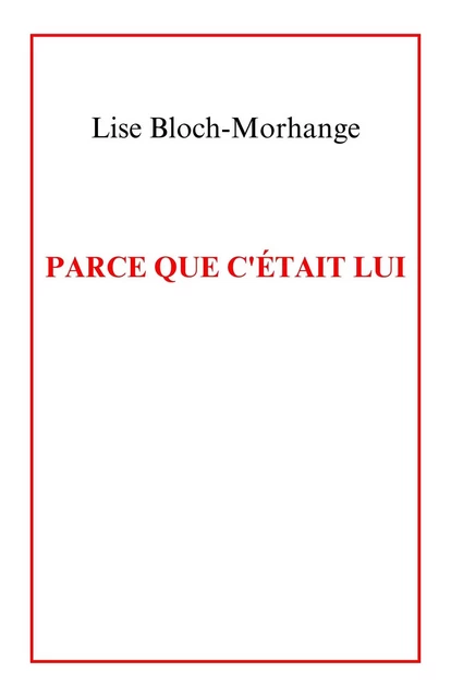 Parce que c'était lui - Lise Bloch-Morhange - Librinova