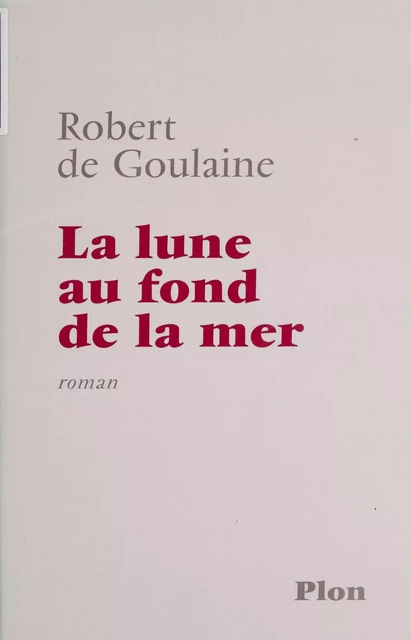 La Lune au fond de la mer - Robert de Goulaine - FeniXX réédition numérique