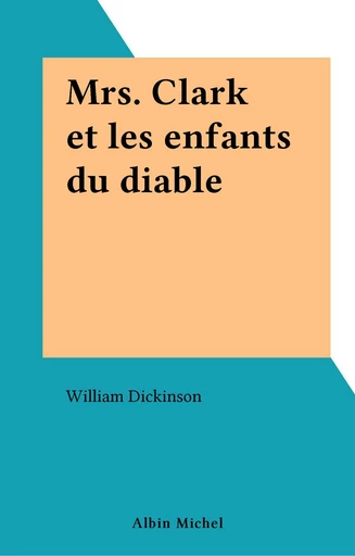 Mrs. Clark et les enfants du diable - William Dickinson - FeniXX réédition numérique