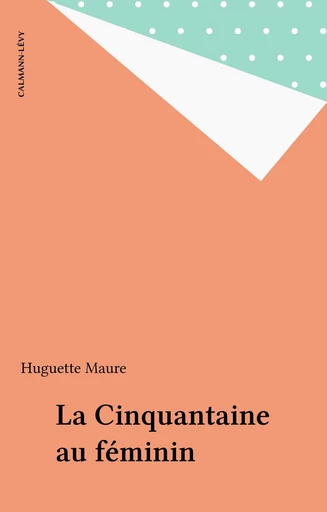 La Cinquantaine au féminin - Huguette Maure - FeniXX réédition numérique