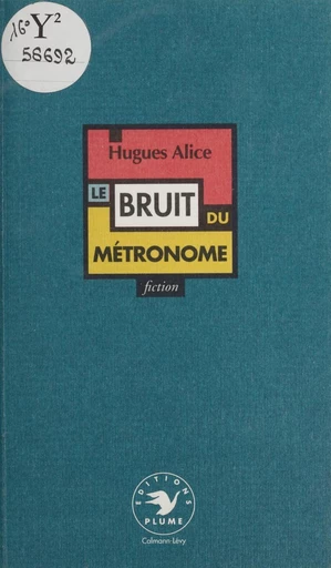 Le bruit du métronome - Hugues Alice - FeniXX réédition numérique