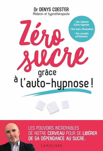 Zéro sucre grâce à l'auto-hypnose! - Denys Coester - Larousse