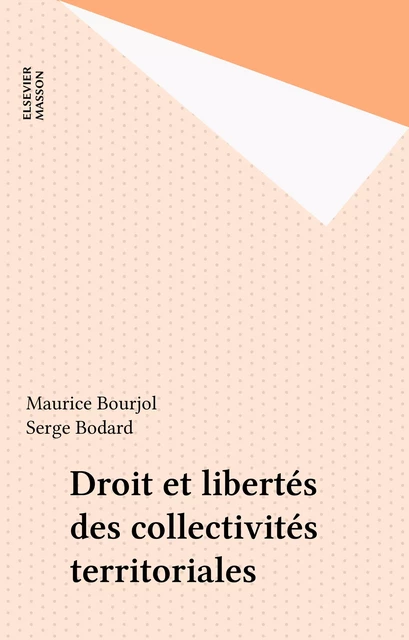 Droit et libertés des collectivités territoriales - Maurice Bourjol, Serge Bodard - FeniXX réédition numérique