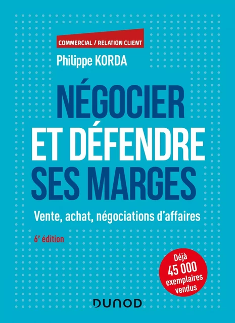 Négocier et défendre ses marges - 6e éd. - Philippe Korda - Dunod