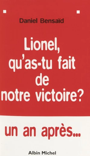 Lionel qu'as-tu fait de notre victoire ? Leur gauche et la nôtre - Daniel Bensaïd - FeniXX réédition numérique