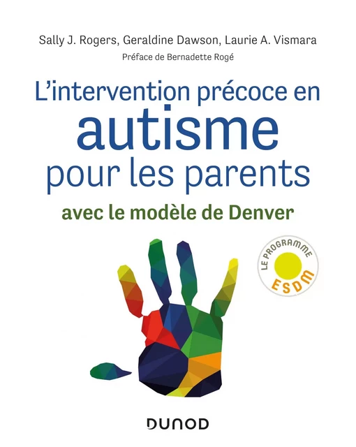 L'intervention précoce en autisme pour les parents - Sally J. Rogers, Géraldine Dawson, Laurie A. Vismara - Dunod