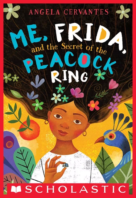 Me, Frida, and the Secret of the Peacock Ring (Scholastic Gold) - Angela Cervantes - Scholastic Inc.