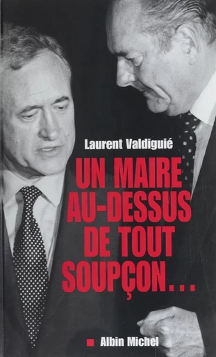 Un maire au-dessus de tout soupçon... - Laurent Valdiguié - FeniXX réédition numérique