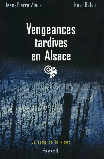 Vengeances tardives en Alsace - Jean-Pierre Alaux, Noël Balen - Fayard