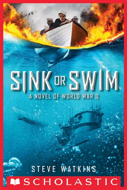 Sink or Swim: A Novel of World War II - Steve Watkins - Scholastic Inc.