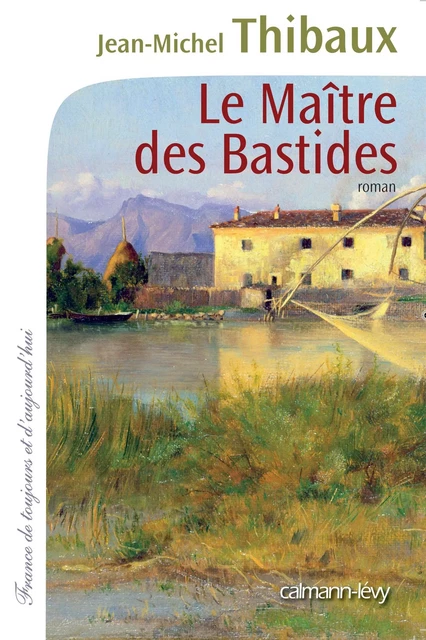 Le Maître des bastides - Jean-Michel Thibaux - Calmann-Lévy