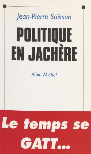 Politique en jachère : octobre 1992-avril 1993 - Jean-Pierre Soisson - FeniXX réédition numérique