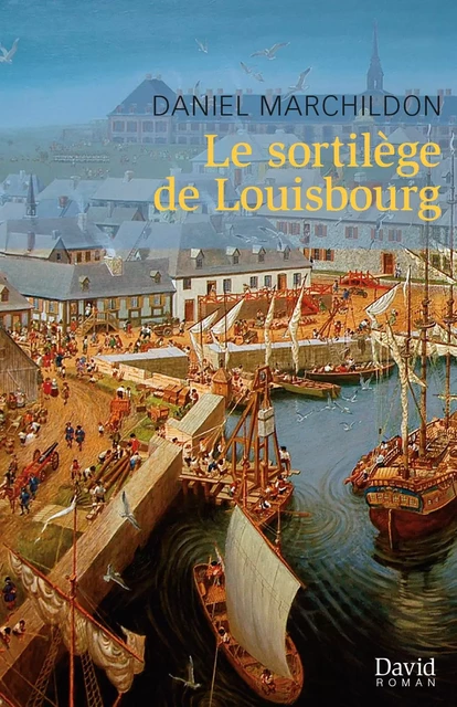 Le sortilège de Louisbourg - Daniel Marchildon - Éditions David