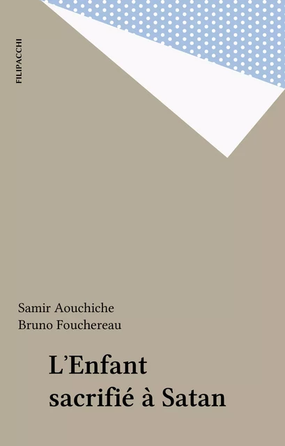 L'Enfant sacrifié à Satan - Samir Aouchiche, Bruno Fouchereau - FeniXX réédition numérique