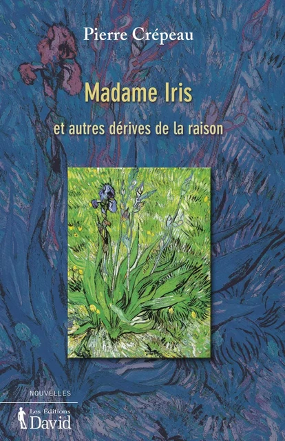 Madame Iris et autres dérives de la raison - Pierre Crépeau - Éditions David