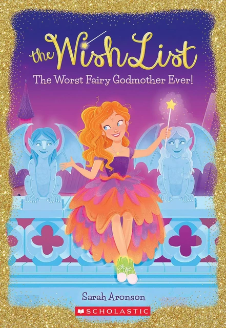 The Worst Fairy Godmother Ever! (The Wish List #1) - Sarah Aronson - Scholastic Inc.