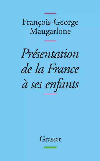 Présentation de la France à ses enfants - François-Georges Maugarlone - Grasset