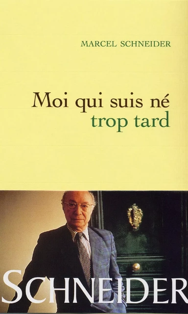 Moi qui suis né trop tard - Marcel Schneider - Grasset