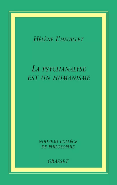 La psychanalyse est un humanisme - Hélène l'Heuillet - Grasset