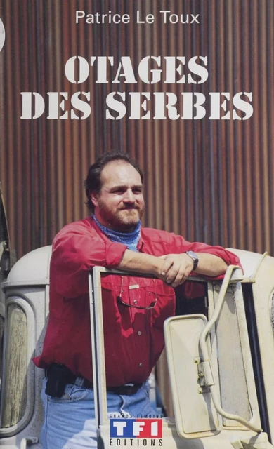 Otages des Serbes - Patrice Le Toux, Jean-François Knidler - FeniXX réédition numérique