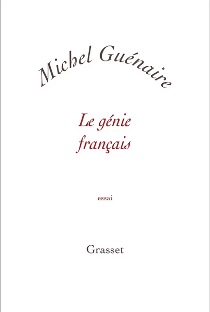 Le génie français - Michel Guénaire - Grasset