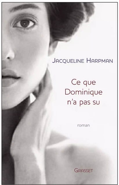 Ce que Dominique n'a pas su - Jacqueline Harpman - Grasset