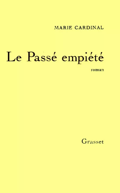 Le passé empiété - Marie Cardinal - Grasset