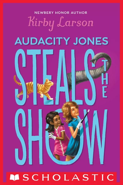 Audacity Jones Steals the Show (Audacity Jones #2) - Kirby Larson - Scholastic Inc.