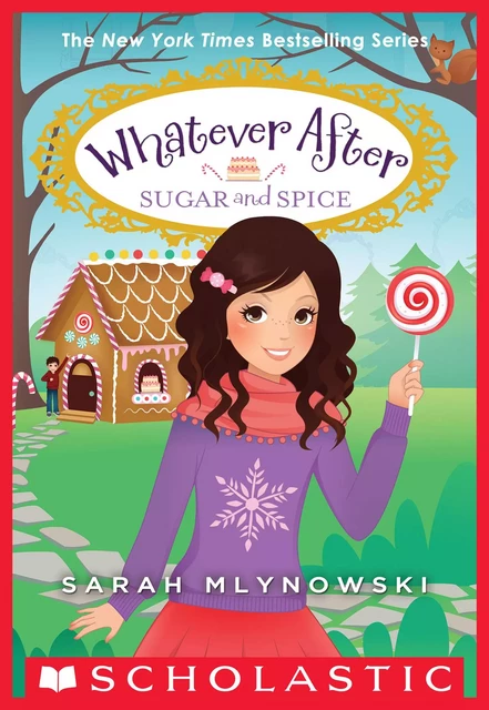 Sugar and Spice (Whatever After #10) - Sarah Mlynowski - Scholastic Inc.