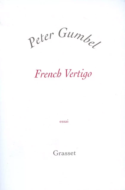 French vertigo - Peter Gumbel - Grasset