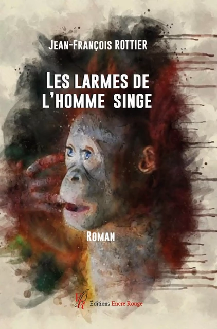 Les larmes de l'homme singe - Jean-François Rottier - Encre Rouge