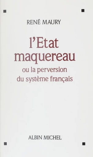 L'État maquereau ou La perversion du système français - René Maury - FeniXX réédition numérique