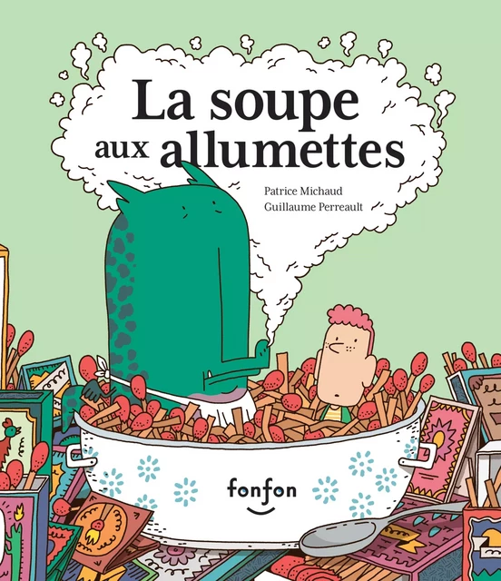 La soupe aux allumettes - Patrice Michaud, Guillaume Perreault - Fonfon