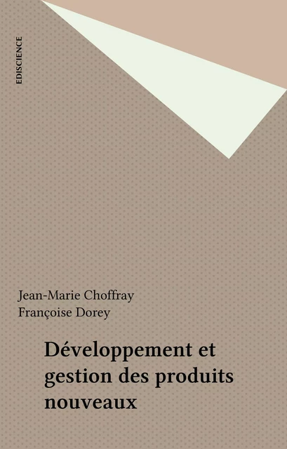 Développement et gestion des produits nouveaux - Jean-Marie Choffray, Françoise Dorey - FeniXX réédition numérique