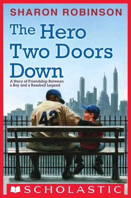 The Hero Two Doors Down: Based on the True Story of Friendship between a Boy and a Baseball Legend - Sharon Robinson - Scholastic Inc.