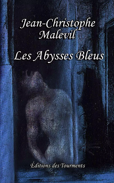 Les Abysses Bleus - Jean-Christophe Malevil - Tourments