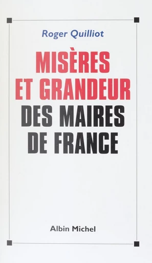 Misères et grandeur des maires de France - Roger Quilliot - FeniXX réédition numérique