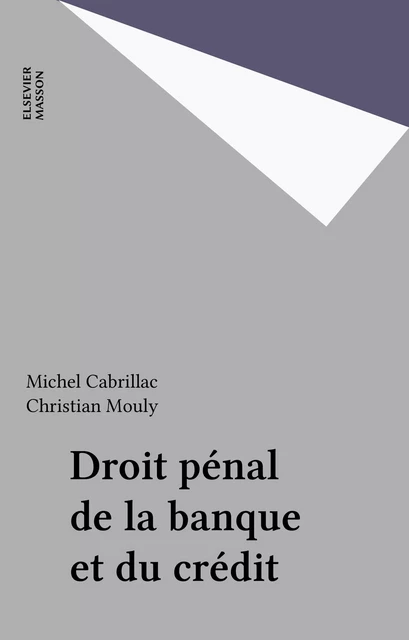 Droit pénal de la banque et du crédit - Michel Cabrillac, Christian Mouly - FeniXX réédition numérique