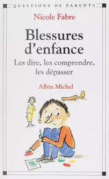 Blessures d'enfance : les dire, les comprendre, les dépasser