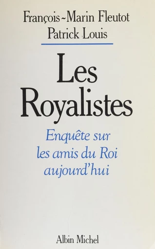 Les royalistes : enquête sur les amis du Roi aujourd'hui - François-Marin Fleutot, Patrick Louis - FeniXX réédition numérique