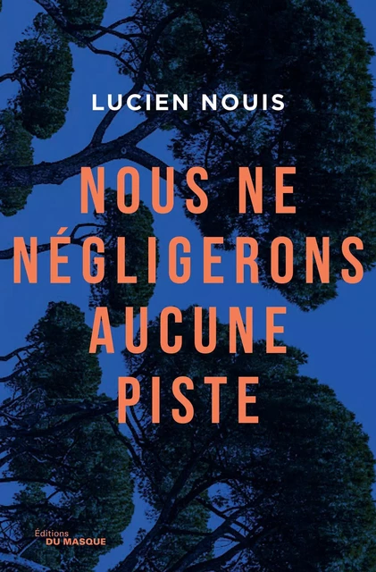 Nous ne négligerons aucune piste - Lucien Nouis - Le Masque