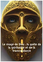 Le visage de Dieu :  la quête de la spiritualité et de la transcendance