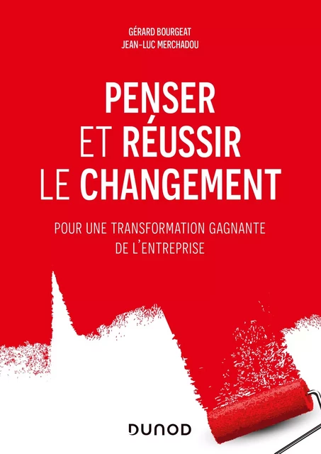 Penser et réussir le changement - Gérard Bourgeat, Jean-Luc Merchadou - Dunod