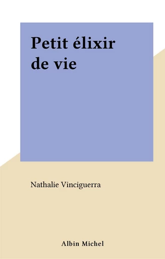 Petit élixir de vie - Nathalie Vinciguerra - FeniXX réédition numérique