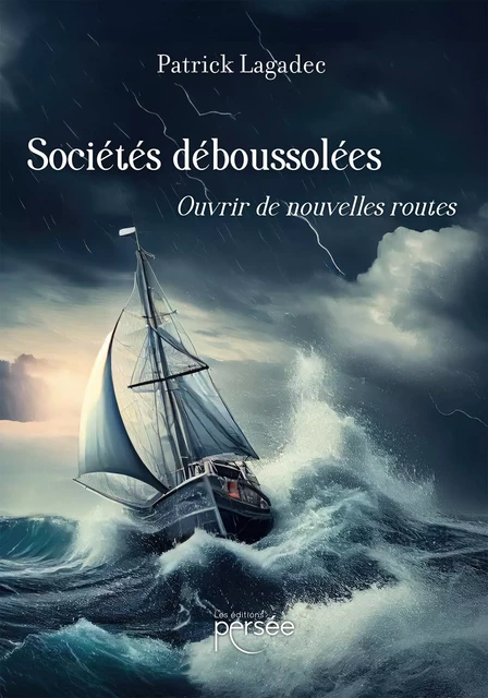 Sociétés déboussolées - Patrick Lagadec - Éditions Persée