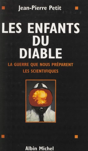 Les enfants du diable : la guerre que nous préparent les scientifiques - Jean-Pierre Petit - FeniXX réédition numérique