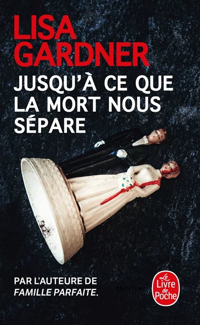 Jusqu'à ce que la mort nous sépare - Lisa Gardner - Le Livre de Poche