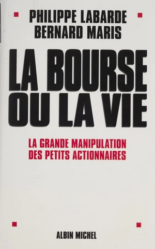 La Bourse ou la vie : la grande manipulation des petits actionnaires - Philippe Labarde, Bernard Maris - FeniXX réédition numérique